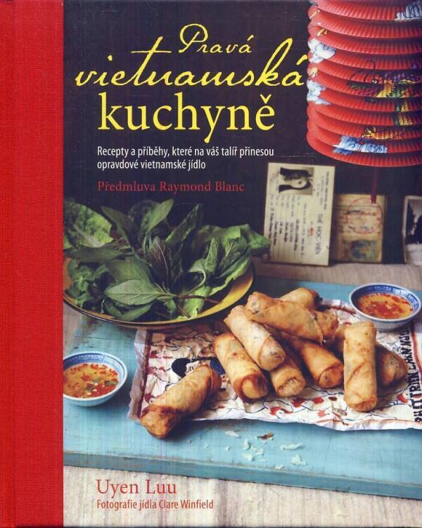 Uyen Luu: PRAVÁ VIETNAMSKÁ KUCHYNĚ