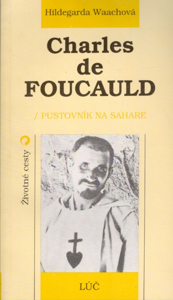 Hildegarda Waachová: CHARLES DE FOUCAULD - PUSTOVNÍK NA SAHARE