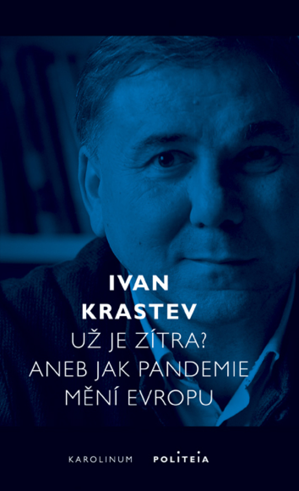 Ivan Krastev: UŽ JE ZÍTRA? ANEB JAK PANDEMIE MĚNÍ EVROPU