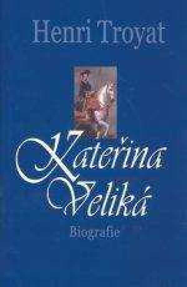 Henri Troyat: KATEŘINA VELIKÁ