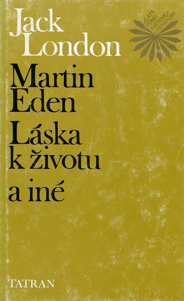 Jack London: MARTIN EDEN. LÁSKA K ŽIVOTU A INÉ