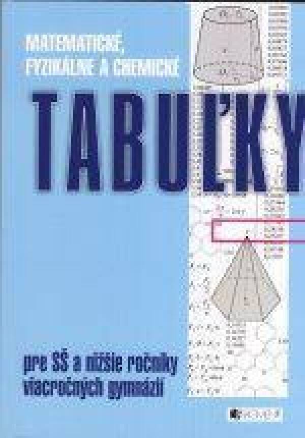 MATEMATICKÉ, FYZIKÁLNE A CHEMICKÉ TABUĽKY