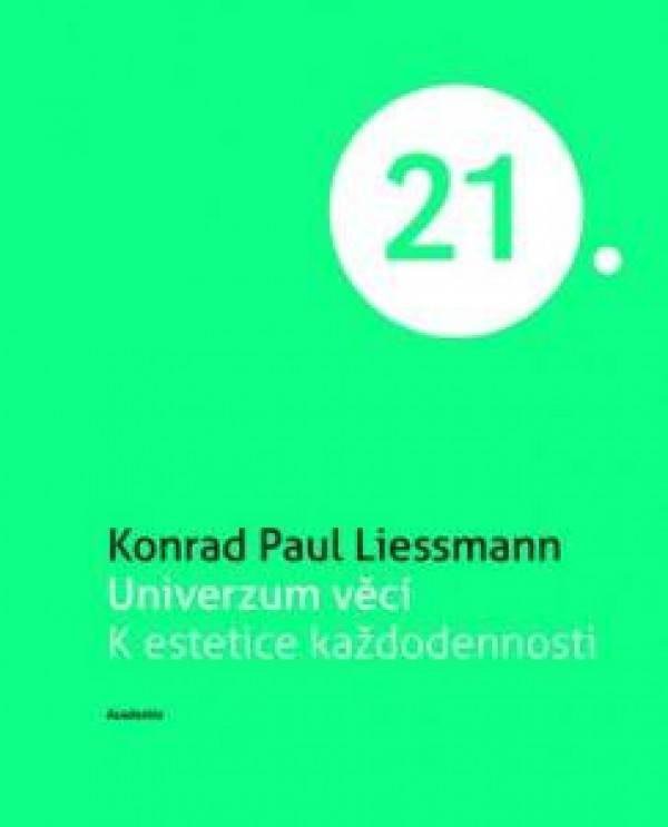 Konrad Paul Liessmann: UNIVERZUM VĚCÍ. K ESTETICE KAŽDODENNOSTI