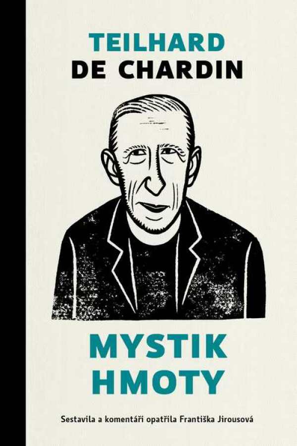 Pierre Teilhard De Chardin, Františka Jirousová: MYSTIK HMOTY