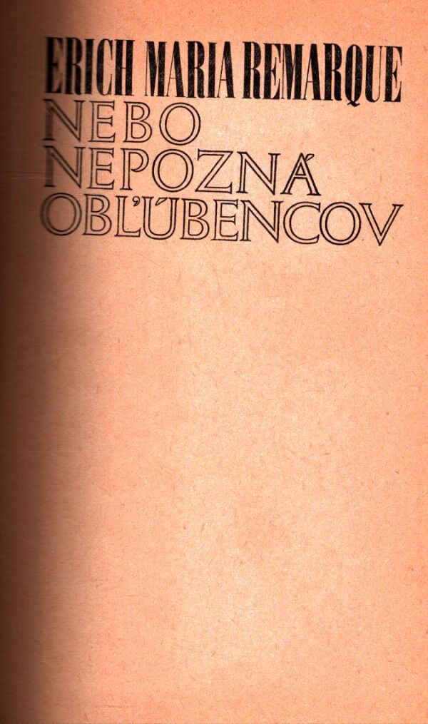 Erich Maria Remarque: NEBO NEPOZNÁ OBĽÚBENCOV