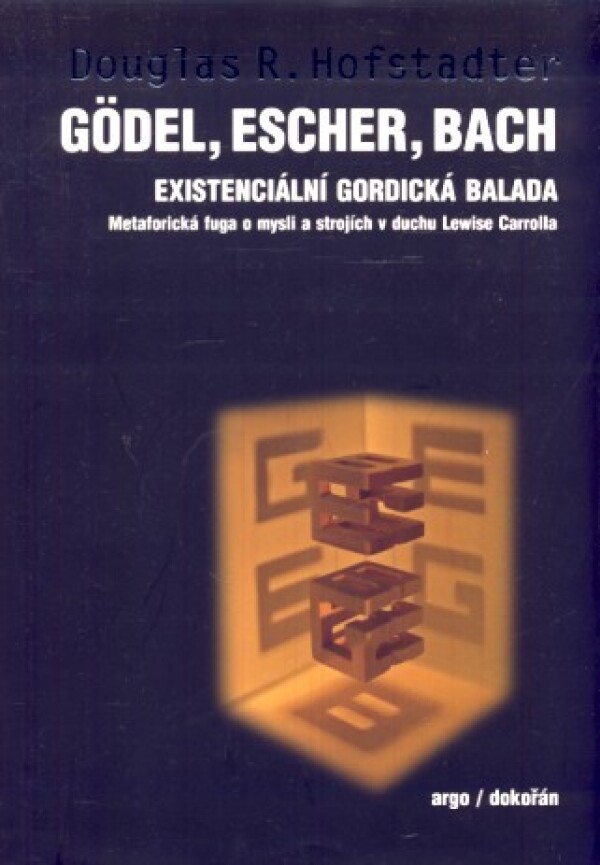 Douglas R. Hofstadter: GODEL, ESCHER, BACH - EXISTENCIÁLNÍ GORDICKÁ BALADA