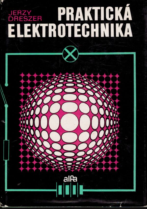 Jerzy Dreszer: PRAKTICKÁ ELEKTROTECHNIKA