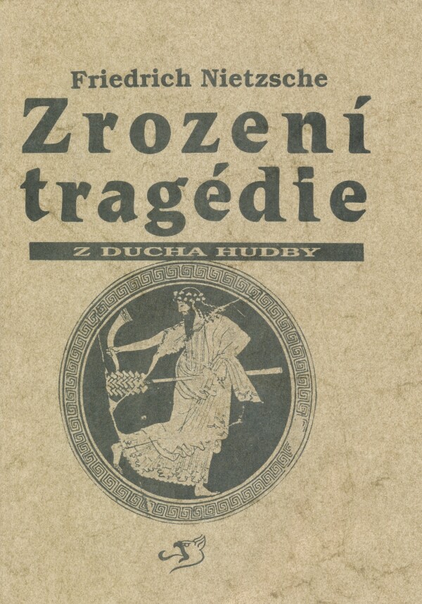 Friedrich Nietzsche: ZROZENÍ TRAGÉDIE Z DUCHA HUDBY