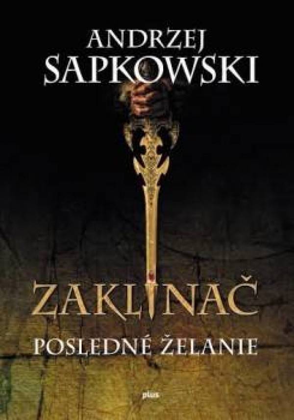 Andrzej Sapkowski: ZAKLÍNAČ I.: POSLEDNÉ ŽELANIE