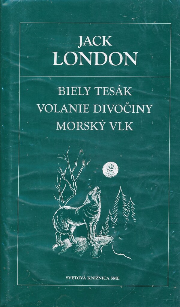 Jack London: BIELY TESÁK. VOLANIE DIVOČINY. MORSKÝ VLK.