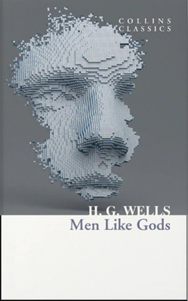 H.G. Wells: MEN LIKE GODS