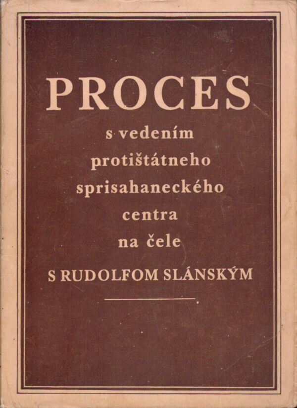 čele s Rudolfom Slánskym na: PROCES S VEDENÍM PROTIŠTÁTNEHO SPRISAHANECKÉHO CENTRA