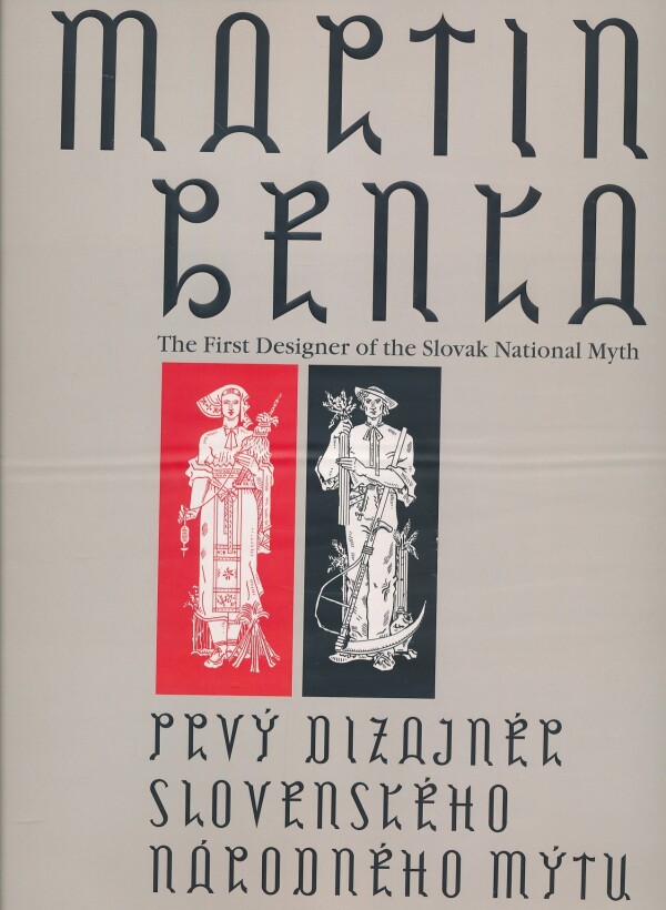 Ľubomír Longauer, Anna Oláhová: MARTIN BENKA - PRVÝ DIZAJNÉR SLOVENSKÉHO NÁRODNÉHO MÝTU
