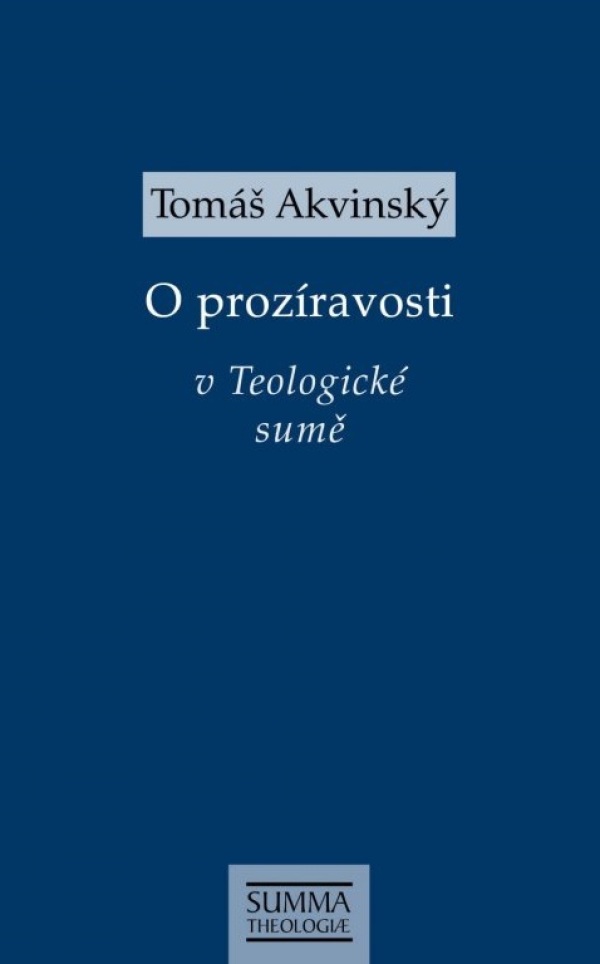 Tomáš Akvinský: O PROZÍRAVOSTI V TEOLOGICKÉ SUMĚ