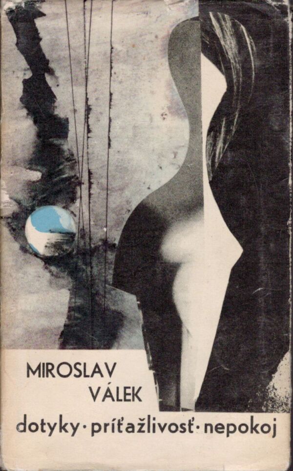 Miroslav Válek: DOTYKY. PRÍŤAŽLIVOSŤ. NEPOKOJ