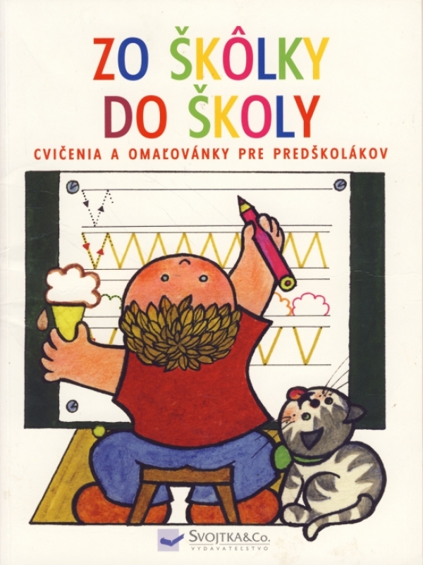 ZO ŠKÔLKY DO ŠKOLY. CVIČENIA A OMAĽOVÁNKY PRE PREDŠKOLÁKOV