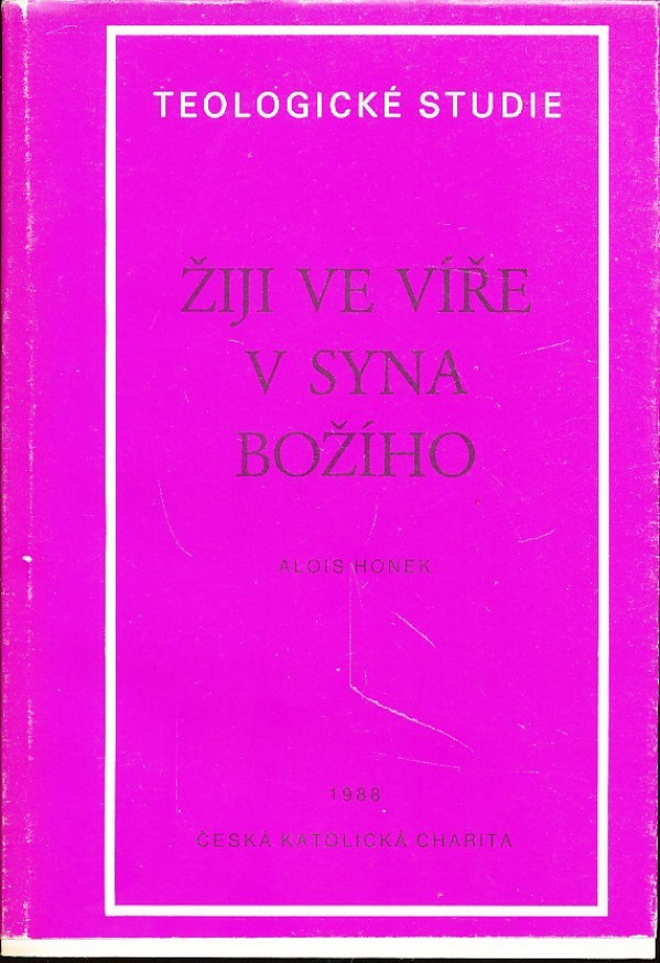 Alois Honek: ŽIJI VE VÍŘE V SYNA BOŽÍHO