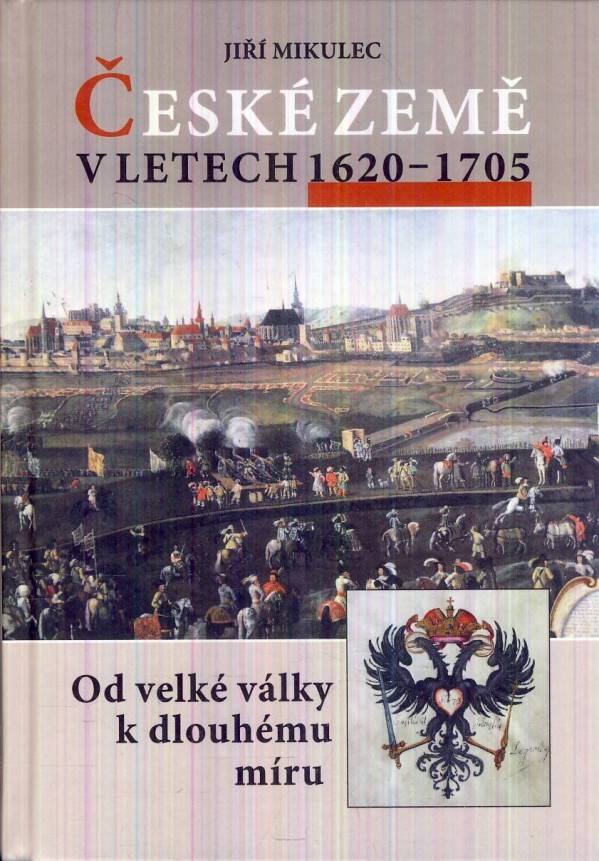 Jiří Mikulec: ČESKÉ ZEMĚ V LETECH 1620-1705