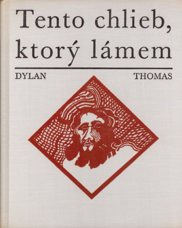 Dylan Thomas: TENTO CHLIEB, KTORÝ LÁMEM