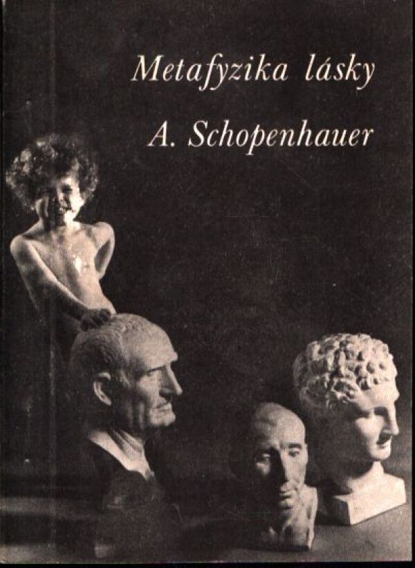 Arthur Schopenhauer: METAFYZIKA LÁSKY
