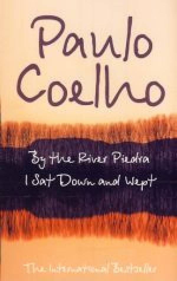 Paulo Coelho: BY THE RIVER PIEDRA I SAT DOWN AND WEPT
