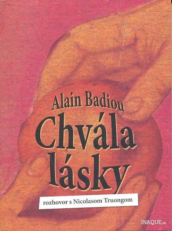 Alain Badiou: CHVÁLA LÁSKY - ROZHOVOR S NICOLASOM TRUONGOM
