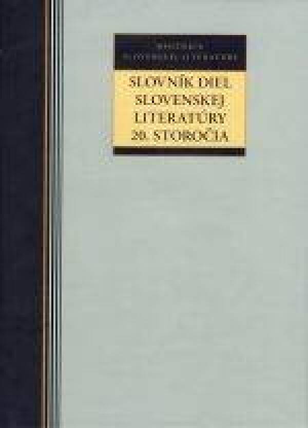 SLOVNÍK DIEL SLOVENSKEJ LITERATÚRY 20. STOROČIA