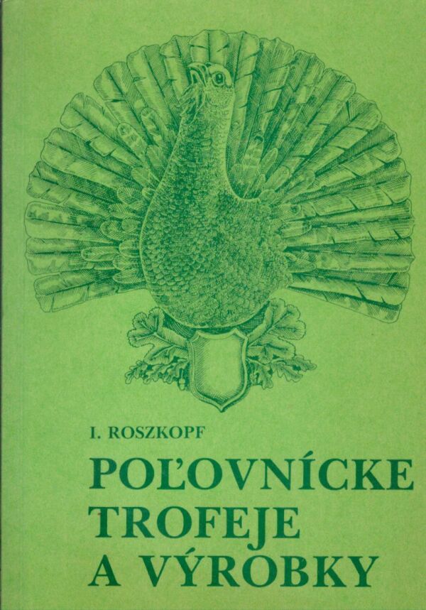 I. Roszkopf: POĽOVNÍCKE TROFEJE A VÝROBKY