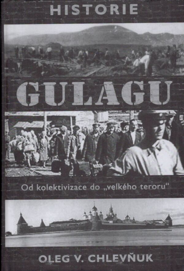 Oleg V. Chlevňuk: HISTORIE GULAGU