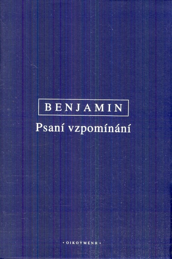 Walter Benjamin: PSANÍ VZPOMÍNÁNÍ - VÝBOR Z DÍLA III.