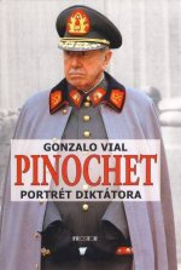 Gonzalo Vial: PINOCHET. PORTRÉT DIKTÁTORA