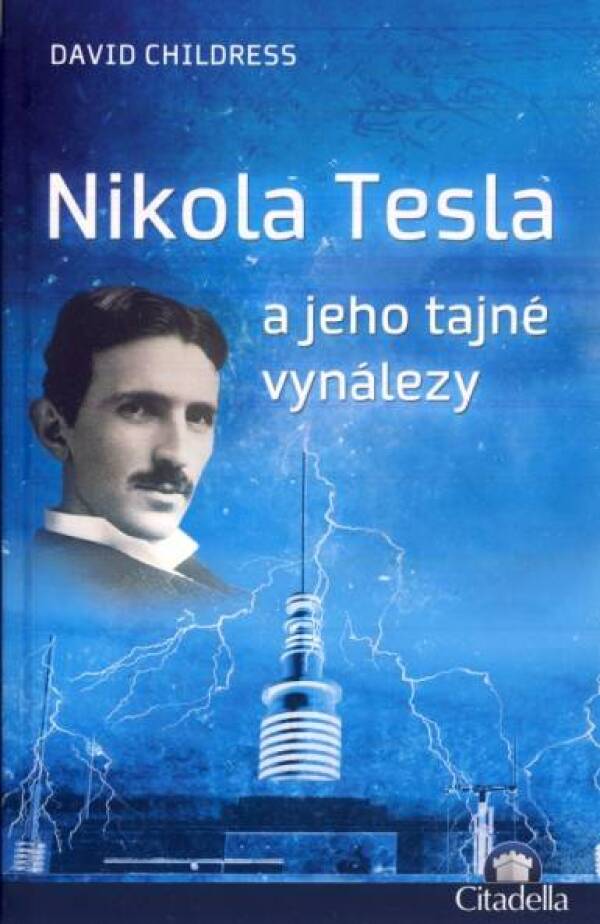 David Childress: NIKOLA TESLA A JEHO TAJNÉ VYNÁLEZY