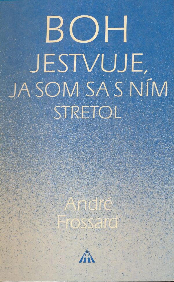 André Frossard: Boh jestvuje, ja som sa s ním stretol