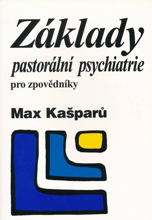Max Kašparů: ZÁKLADY PASTORÁLNÍ PSYCHIATRIE PRO ZPOVĚDNÍKY