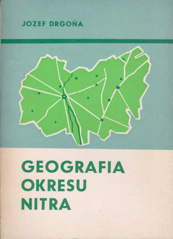 Jozef Drgoňa: GEOGRAFIA OKRESU NITRA