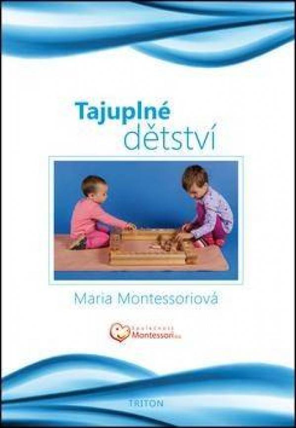 Maria Montessoriová: TAJUPLNÉ DĚTSTVÍ