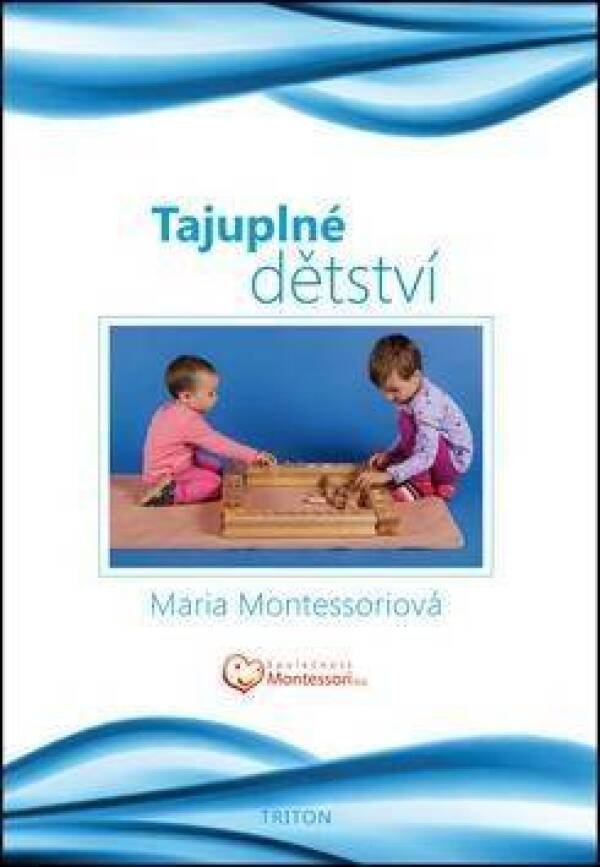 Maria Montessoriová: TAJUPLNÉ DĚTSTVÍ