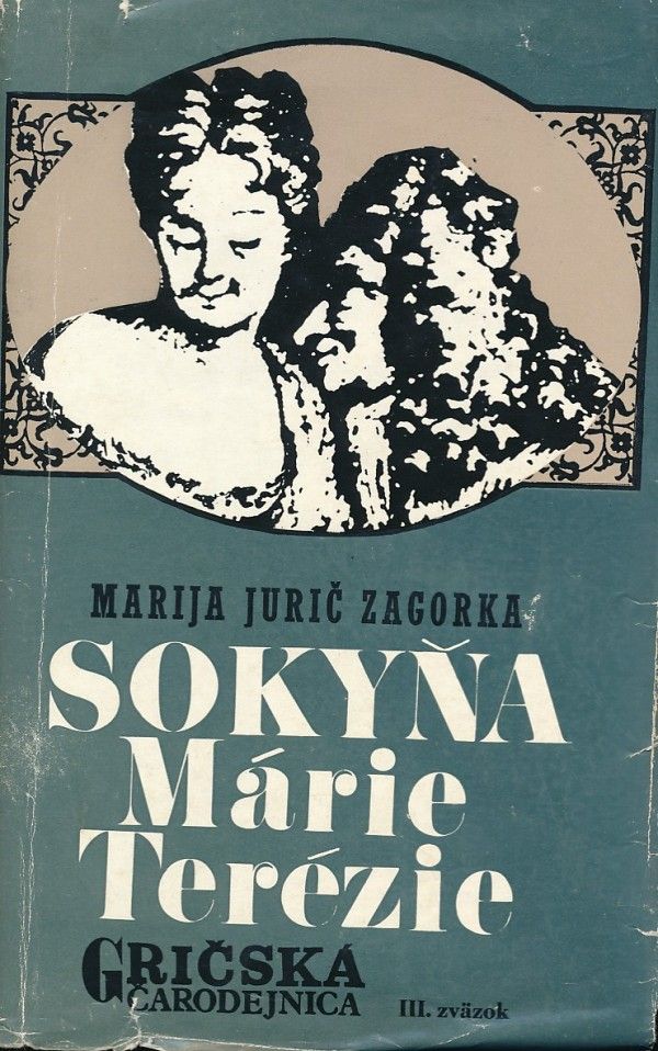 Marija Jurič Zagorka: SOKYŇA MÁRIE TERÉZIE - GRIČSKÁ ČARODEJNICA III.