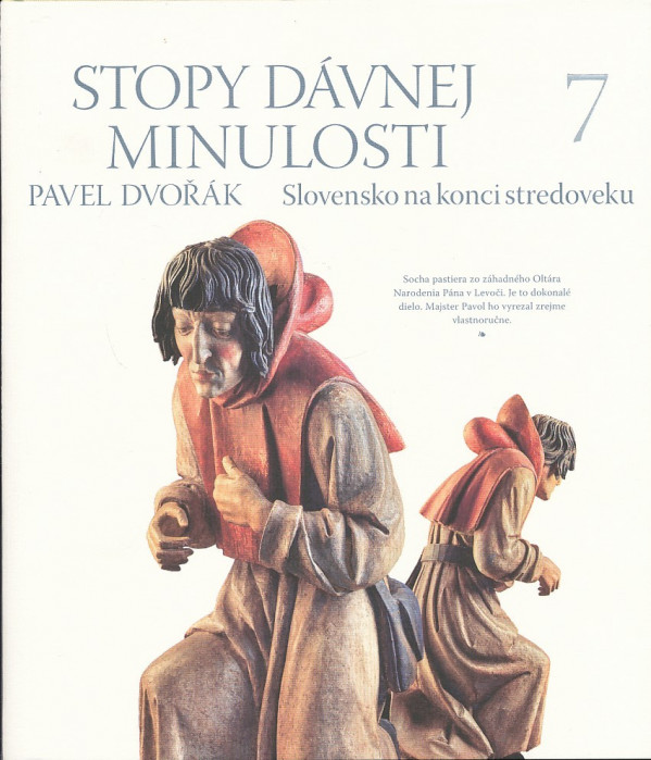 Pavel Dvořák: STOPY DÁVNEJ MINULOSTI 7 - SLOVENSKO NA KONCI STREDOVEKU