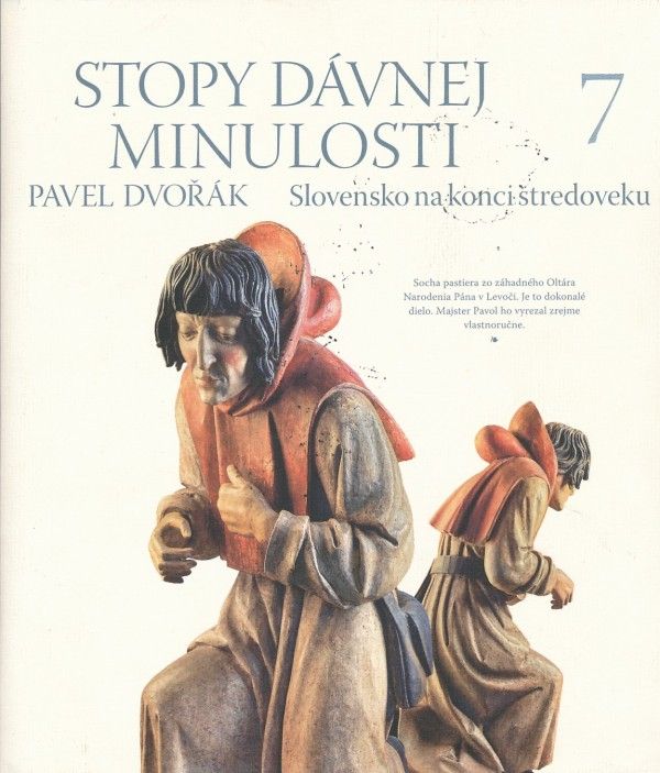 Pavel Dvořák: STOPY DÁVNEJ MINULOSTI 7 - SLOVENSKO NA KONCI STREDOVEKU