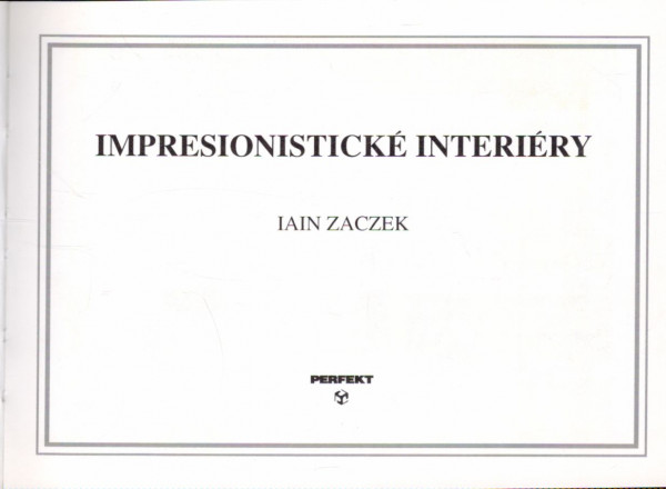 Iain Zaczek: IMPRESIONISTICKÉ INTERIÉRY