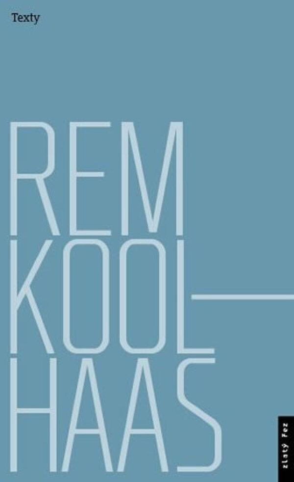 Jana Tichá: REM KOOLHAAS. TEXTY