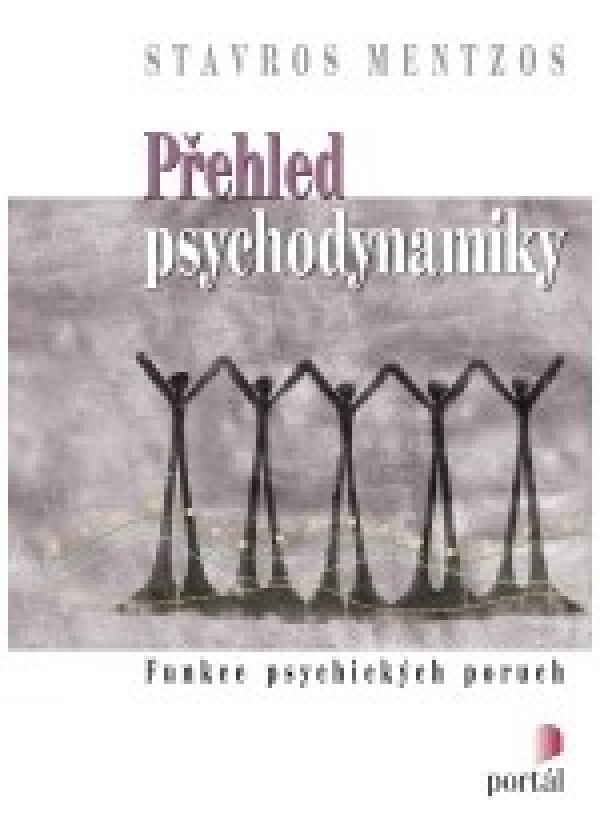 Stavros Mentzos: PŘEHLED PSYCHODYNAMIKY. FUNKCE PSYCHICKÝCH PORUCH
