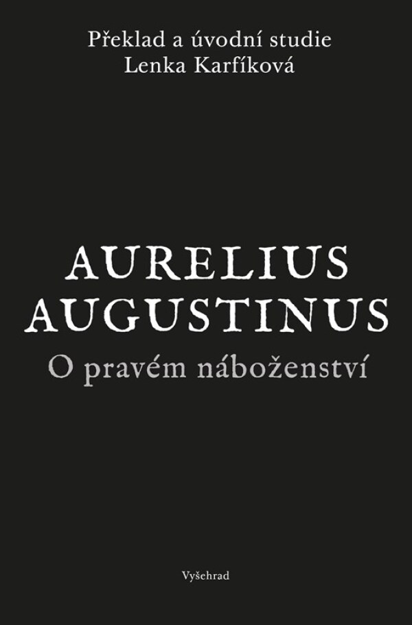 Aurelius Augustinus: O PRAVÉM NÁBOŽENSTVÍ