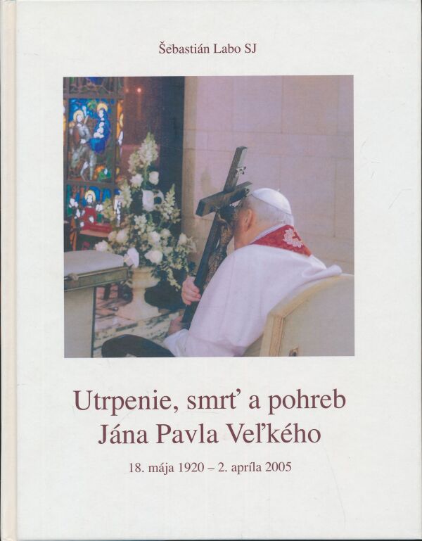 Šebastián Labo: Utrpenie, smrť a pohreb Jána Pavla Veľkého