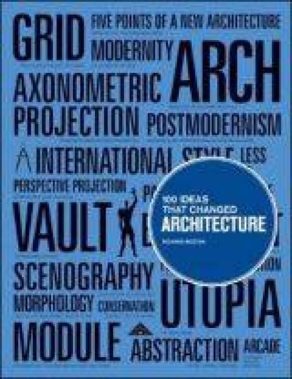 Richard Weston: 100 IDEAS THAT CHANGED ARCHITECTURE