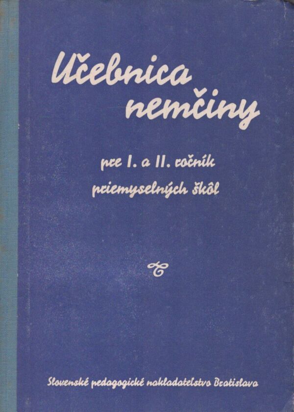 UČEBNICA NEMČINY PRE I. A II. ROČNÍK PRIEMYSELNÝCH ŠKÔL