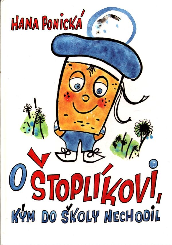Hana Ponická: O ŠTOPLÍKOVI, KÝM DO ŠKOLY NECHODIL