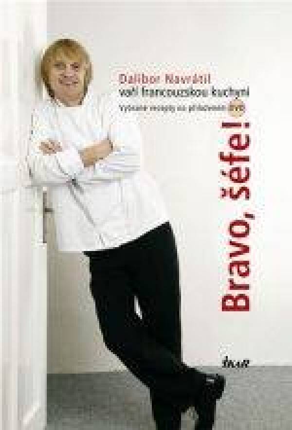 Dalibor Navrátil: BRAVO, ŠÉFE! DALIBOR NAVRÁTIL VAŘÍ FRANCOUZSKOU KUCHYNI + DVD