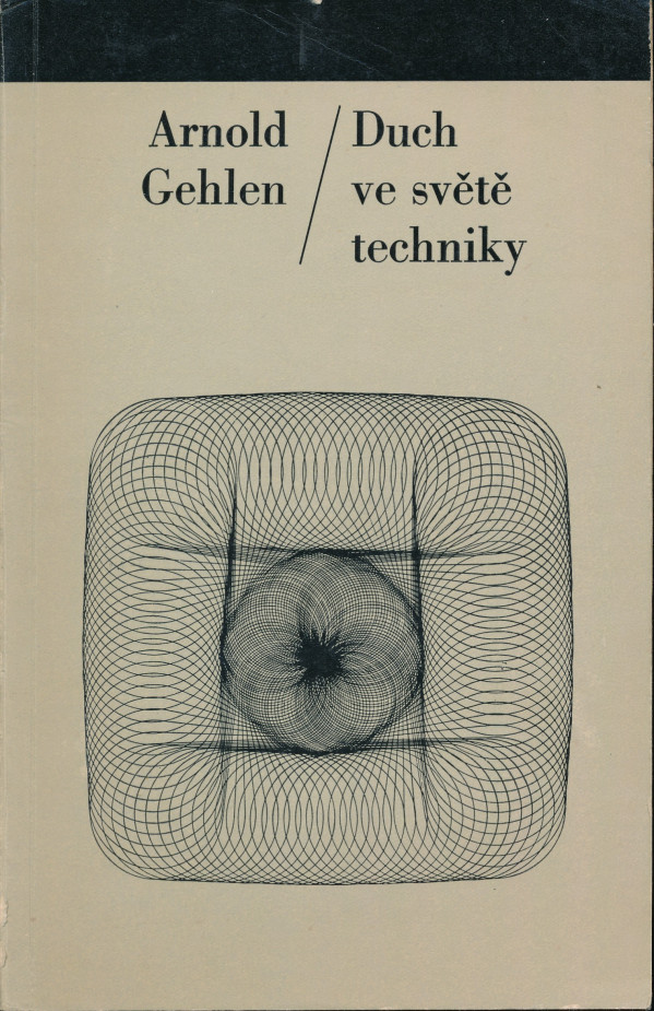 Arnold Gehlen: DUCH VE SVĚTĚ TECHNIKY